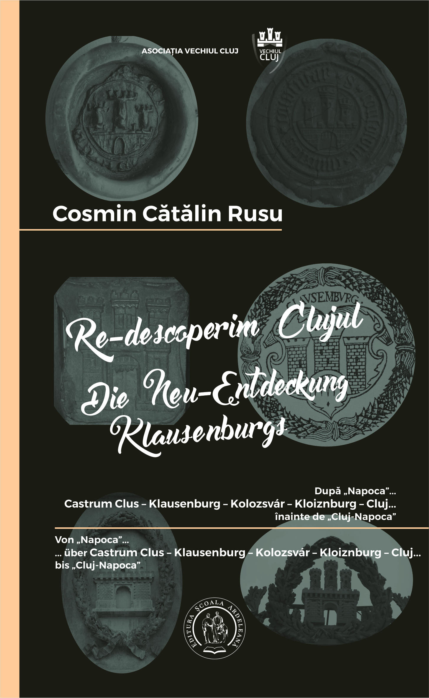 Re-descoperim Clujul III. După „Napoca”... Castrum Clus – Klausenburg – Kolozsvár – Kloiznburg – Cluj... înainte de „Cluj-Napoca”. Un ghid cultural-istoric al „orașului-comoară al Transilvaniei”/ Die Neu-Entdeckung Klausenburgs III. Von „Napoca” ... über Castrum Clus – Klausenburg – Kolozsvár – Kloiznburg – Cluj... bis „Cluj-Napoca”. Ein kulturhistorischer Wegweiser durch „die Stadt der Schätze Siebenbürgens”
